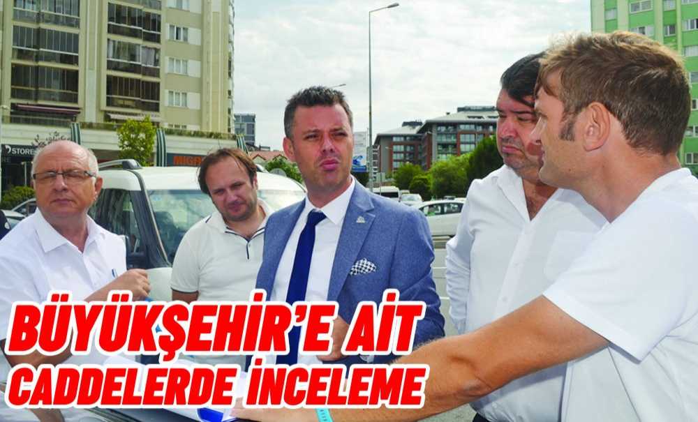 Büyükşehir'e Ait Caddelerde İnceleme