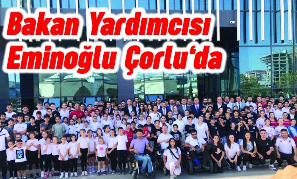 Bakan Yardımcısı Eminoğlu Çorlu‘da