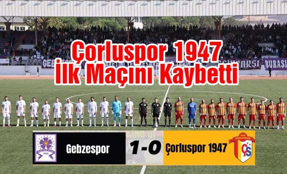 Çorluspor 1947 İlk Maçını Kaybetti