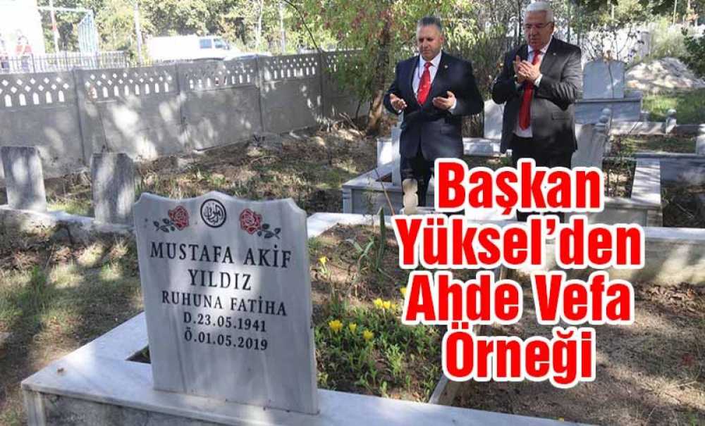 Başkan Yüksel'den Ahde Vefa Örneği