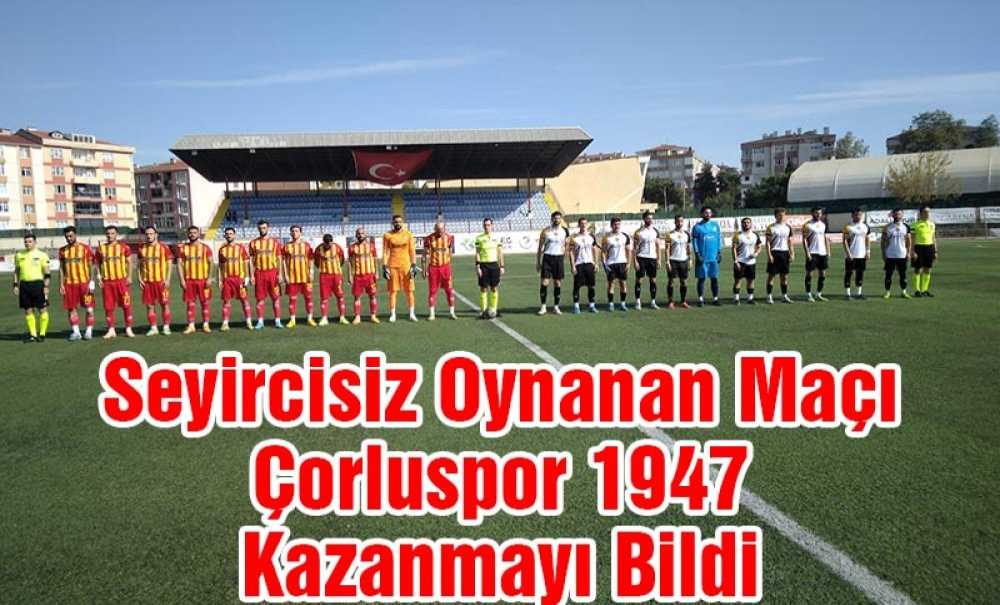 Seyircisiz Oynanan Maçı Çorluspor 1947 Kazanmayı Bildi