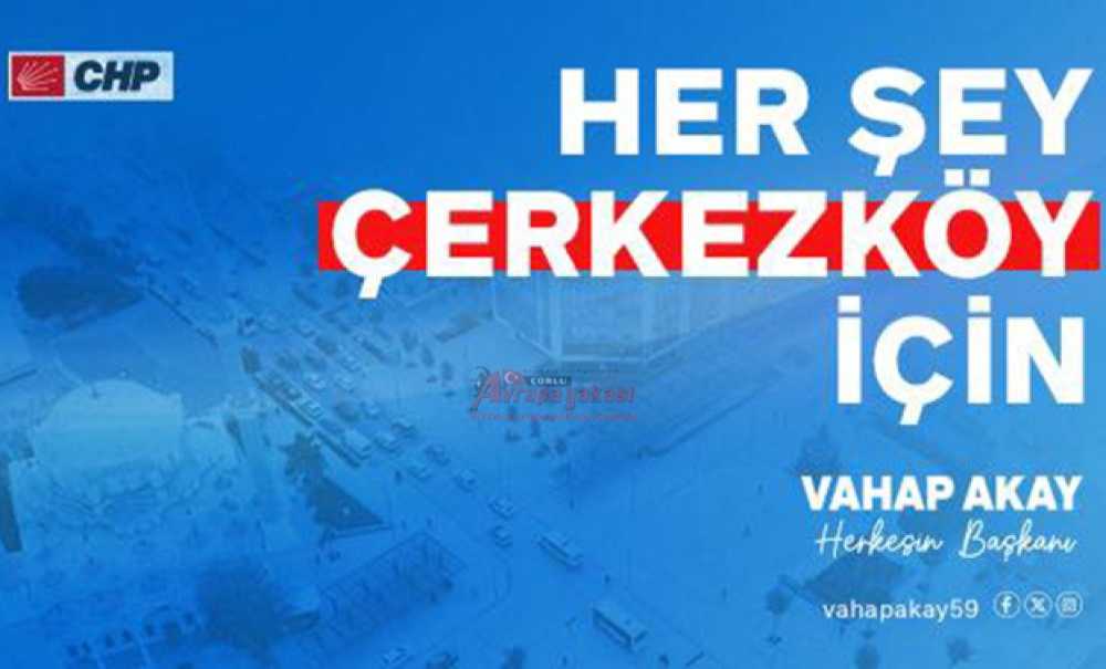Vahap Akay Yeniden Çerkezköy Adayı Oldu