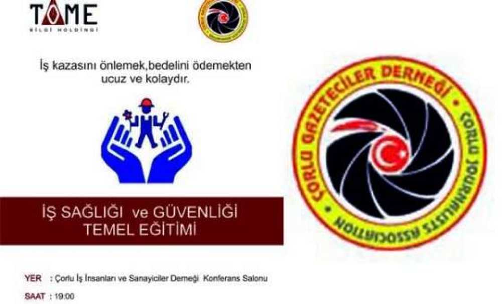 Çorlu Gazeteciler Derneği Ve Tome Bilgi Holdingi`nden İş Güvenliği Eğitimi