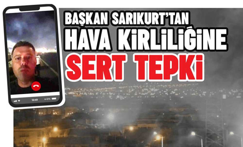 Başkan Sarıkurt'tan Hava Kirliliğine Sert Tepki