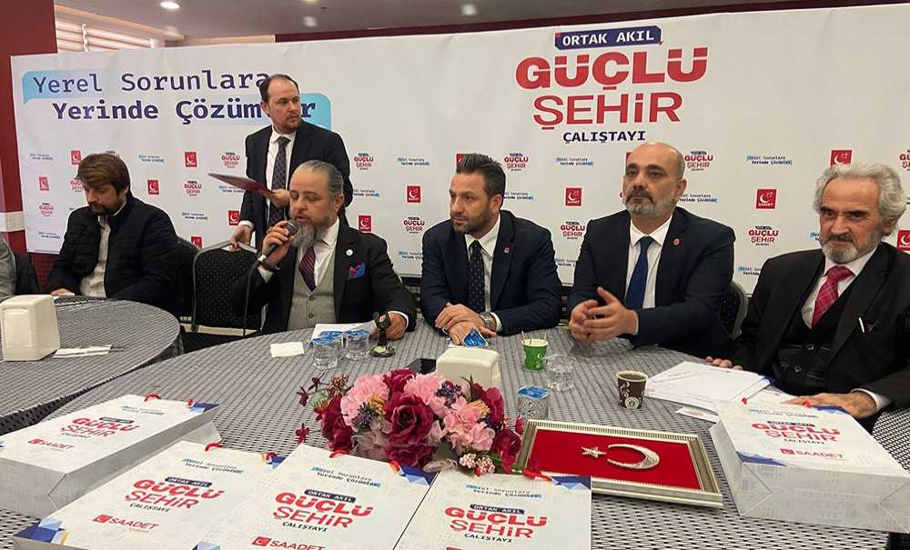 Saadet Partisi'nden Güçlü Şehir Çalıştayı