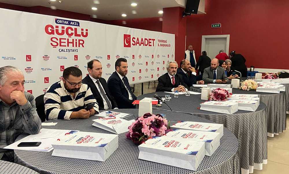 Saadet Partisi'nden Güçlü Şehir Çalıştayı